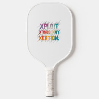 "Xploit Xtraordinary Xertion" is a motivation Pickleball Paddle