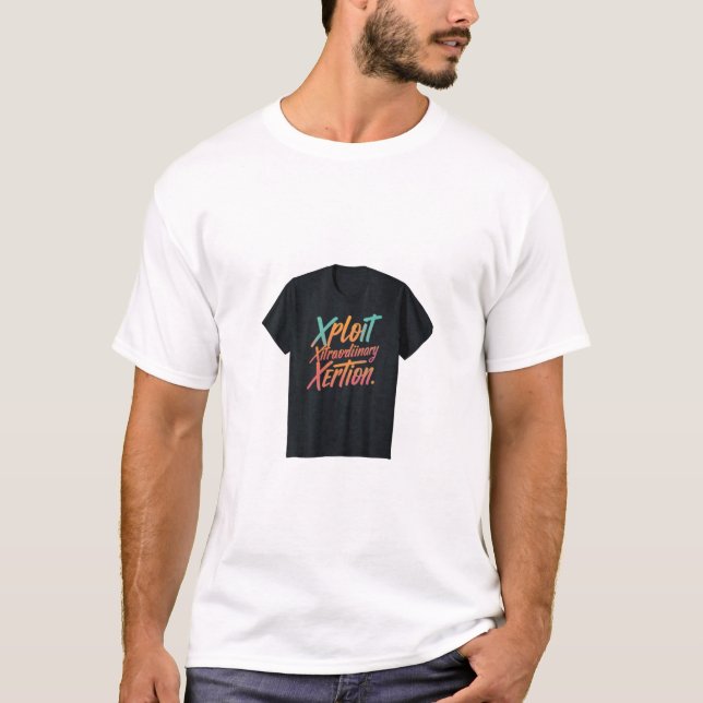 Xploit Xtraordinary Xertion T-Shirt (Front)