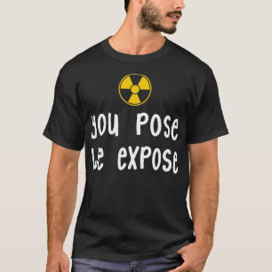 XRay Tech  You Pose We Expose XRay Scan Radiology  T-Shirt