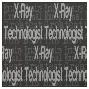 XRay Technologist Extraordinaire Fabric