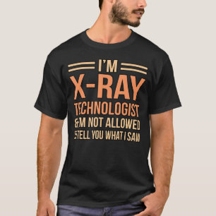 Xray Technologist Radiologist Radiology Technician T-Shirt