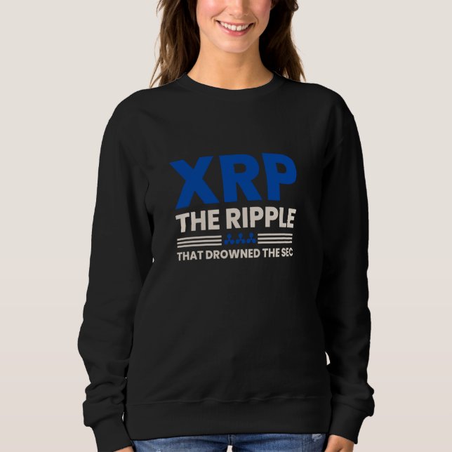 XRP - The Ripple that drowned the SEC  Funny crypt Sweatshirt (Front)