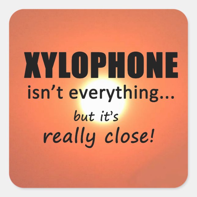 Xylophone Isn't Everything Square Sticker (Front)