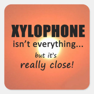 Xylophone Isn't Everything Square Sticker