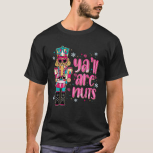 Y All Are Nuts Merry Christmas Nutcracker Squad Ba T-Shirt