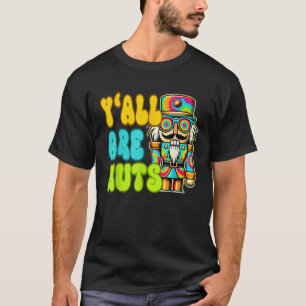 Y all Are Nuts Nutcracker Funny Xmas Pajamas Merry T-Shirt