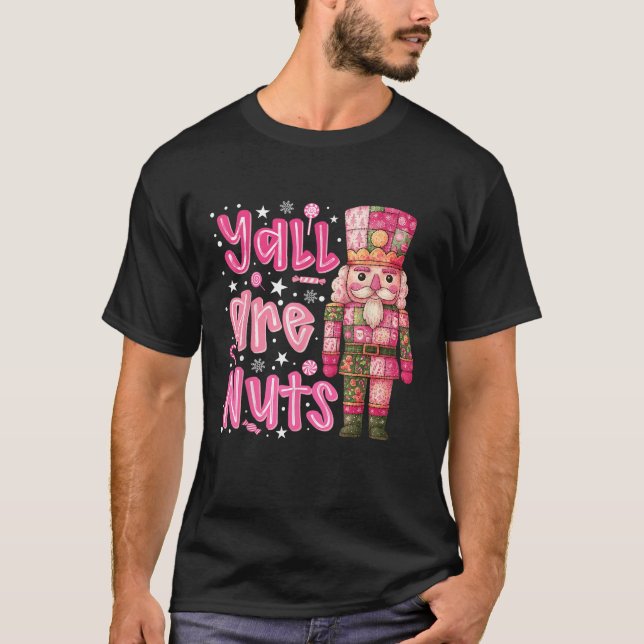 Y all are Nuts Nutcracker Merry Christmas Funny Xm T-Shirt (Front)
