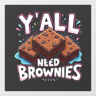 Y’all Need Brownies Chocolate Cake Sweet Dessert Window Cling