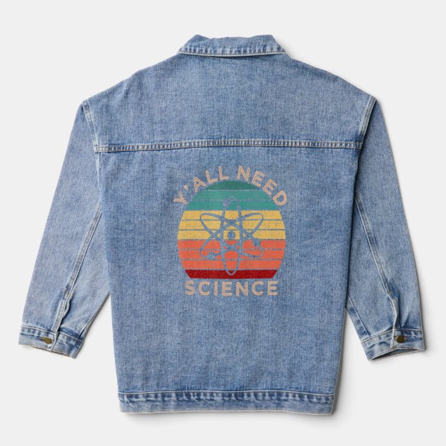 Y All Need Science Chemistry Biology Physics Teach Denim Jacket (Back)