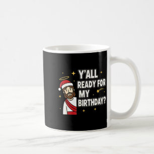 Y’all Ready For My Birthday Funny Jesus Xmas  Coffee Mug