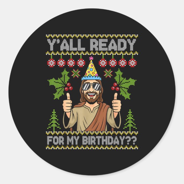 Y’all Ready For My Birthday Jesus Christmas Ugly S Classic Round Sticker (Front)