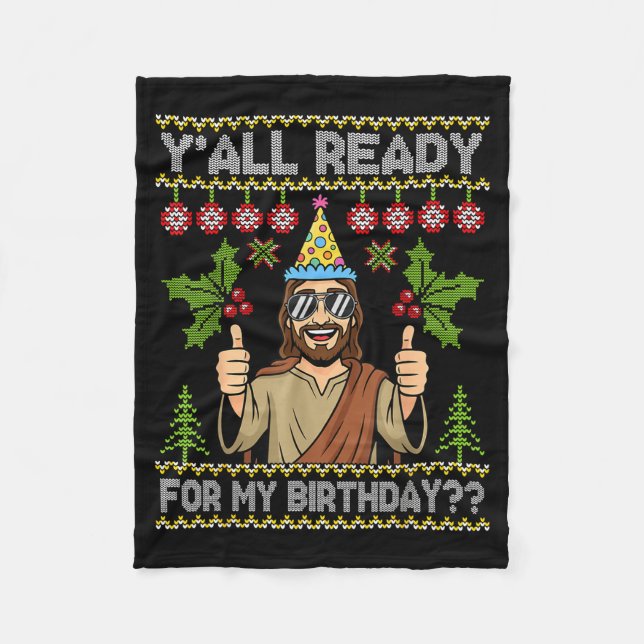 Y’all Ready For My Birthday Jesus Christmas Ugly S Fleece Blanket (Front)