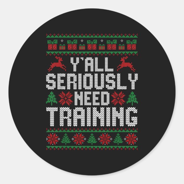 Y’all Seriously Need Training Ugly Christmas Offic Classic Round Sticker (Front)