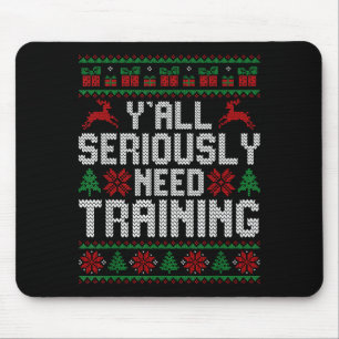 Y’all Seriously Need Training Ugly Christmas Offic Mouse Pad