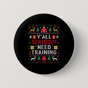 Y’all Seriously Need Training Ugly Office Christma 2 Inch Round Button