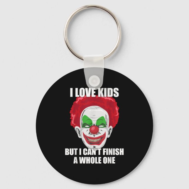 Y Clown I Love Kids But I Can't Finish A Whole One Keychain (Front)