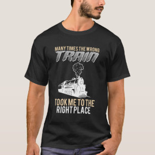 Y Times The Wrong Train Trainspotter Railfan Railw T-Shirt