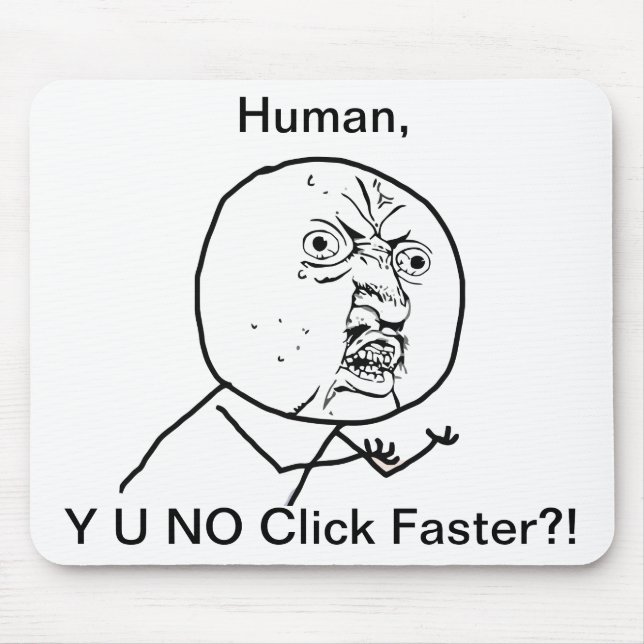 Y U NO Click Faster - Mousepad (Front)