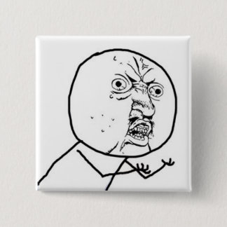 Y U NO GUY MEME 2 INCH SQUARE BUTTON