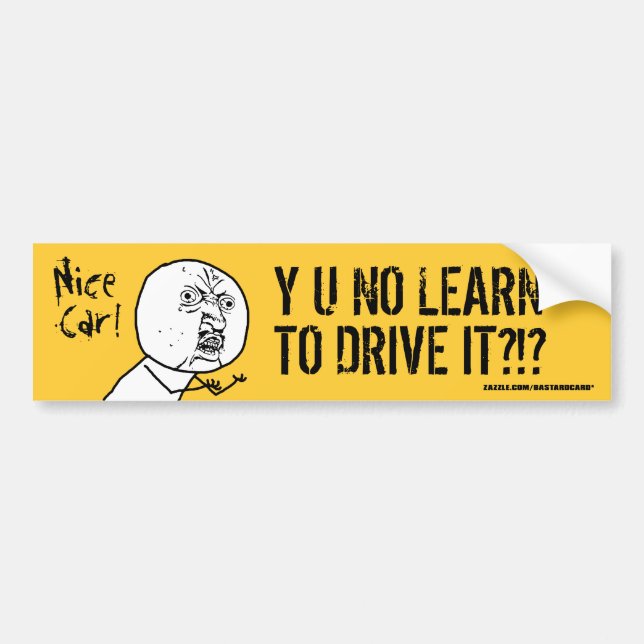 Y U NO Learn To Drive Bumper Sticker (Front)