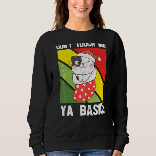 Ya Basic Cat Quote Dont Touch Me Funny Santa Hat G Sweatshirt