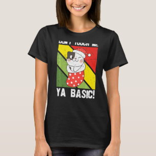 Ya Basic Cat Quote Dont Touch Me Funny Santa Hat G T-Shirt