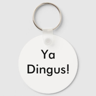 Ya Dingus! Keychain