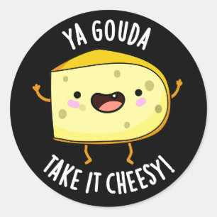 Ya Gouda Take It Cheesy Funny Cheese Pun Dark BG Classic Round Sticker