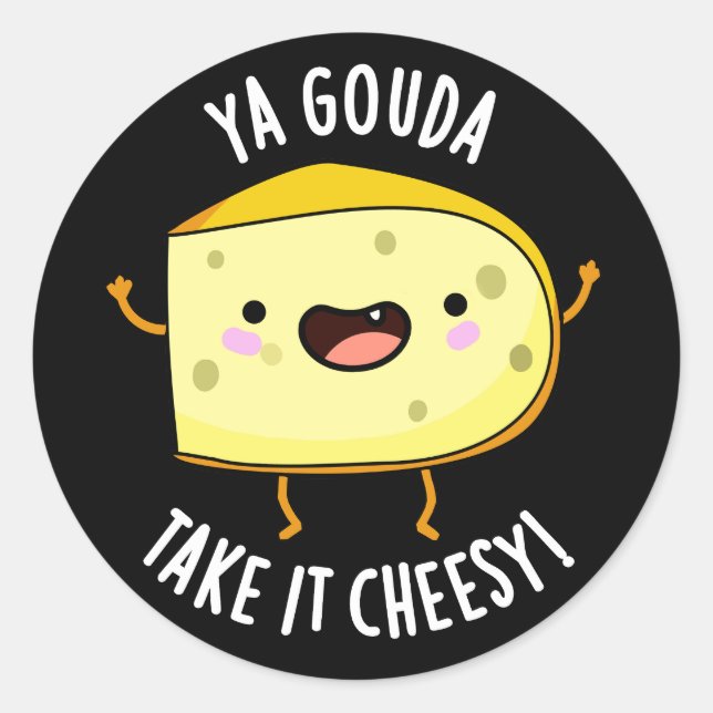 Ya Gouda Take It Cheesy Funny Cheese Pun Dark BG Classic Round Sticker (Front)