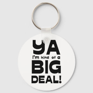Ya I'm Kinda A Big Deal 2 Keychain