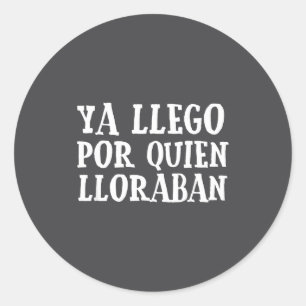 Ya L R Quien Lloraban Funny Spanish Slang Word Lov Classic Round Sticker