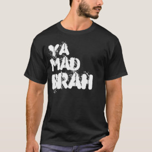 Ya mad brah? T-Shirt