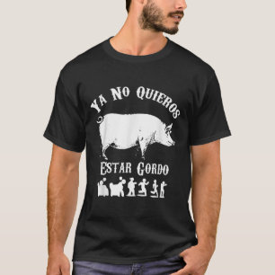 Ya No Quiero Estar Gordo Funny Workout Gym Motivat T-Shirt