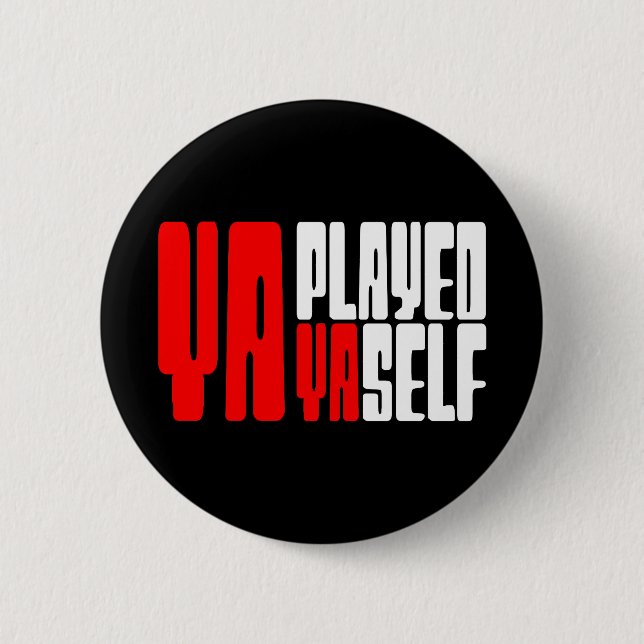 Ya Played Yaself 2 Inch Round Button (Front)