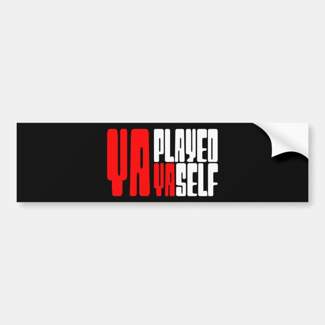 Ya Played Yaself Bumper Sticker (Front)