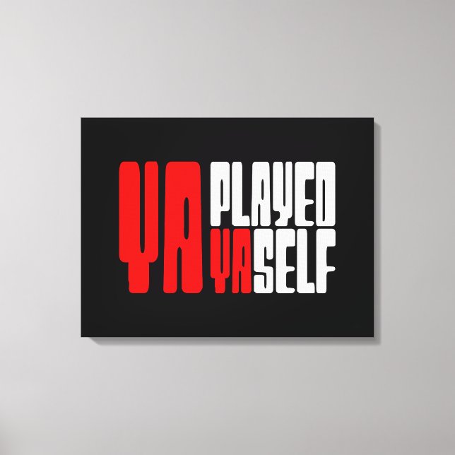 Ya Played Yaself Canvas Print (Front)