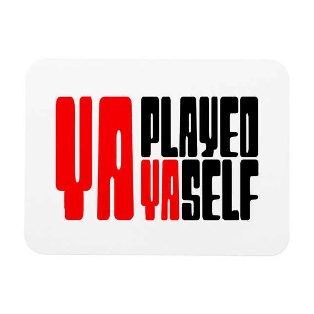 Ya Played Yaself Magnet (Horizontal)