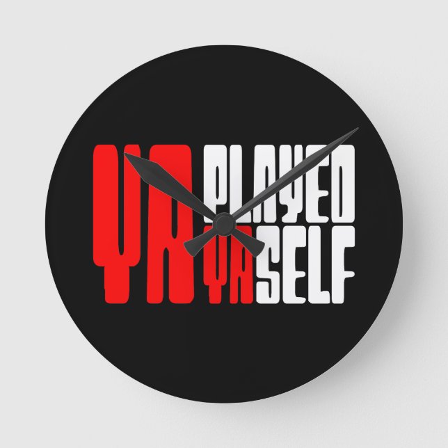 Ya Played Yaself Round Clock (Front)