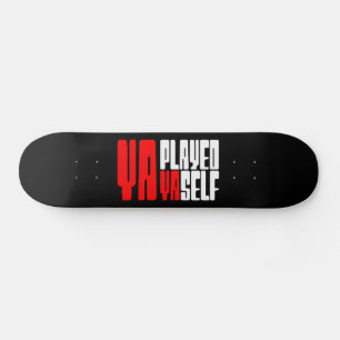 Ya Played Yaself Skateboard
