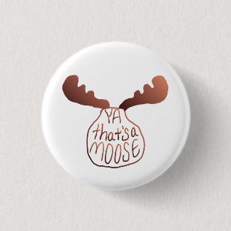 "Ya that's a moose" hand drawn art Come From Away 1 Inch Round Button