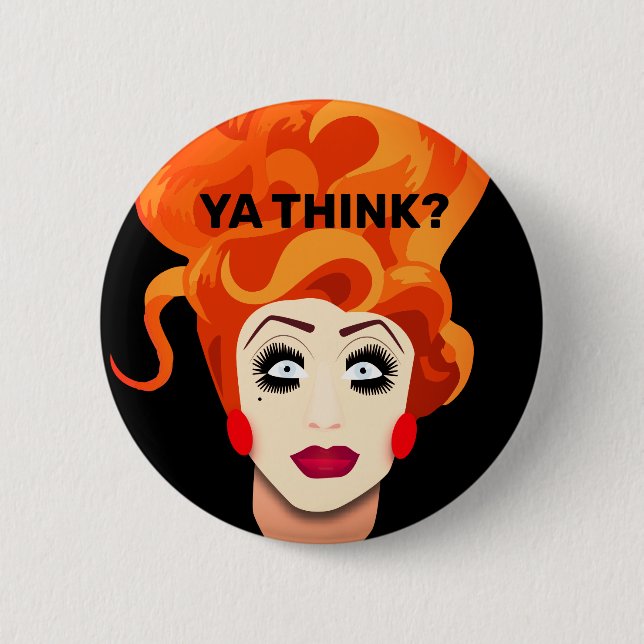 "Ya Think?" Drag Queen Catchphrase Button (Front)