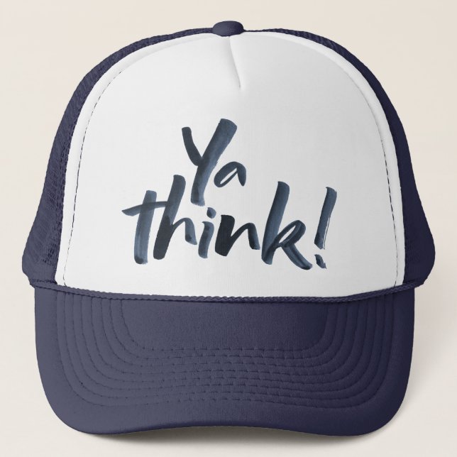 Ya think! Hat with an attitude. Lettering Type (Front)