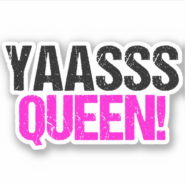 Yaasss Queen Funny Sassy Quote (Front)