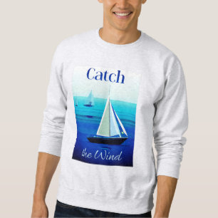 Yachts Under Sail, Catch the Wind Sweatshirt