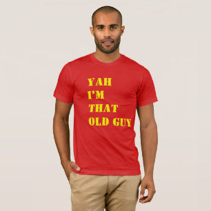 Yah I'm that guy , Funny T-Shirt