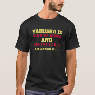 Yahusha Is King Of Kings And Lord Of Lords T-Shirt