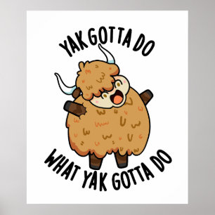 Yak Gotta Do What Yak Gotta Do Pun  Poster