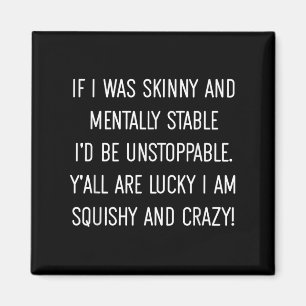 Yall Are Lucky Im Squishy And Crazy, Funny, Sarcas Magnet