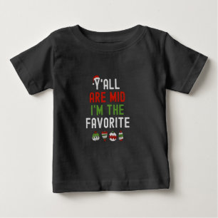 Y'all Are Mid I'm the Favourite Christmas Matching Baby T-Shirt