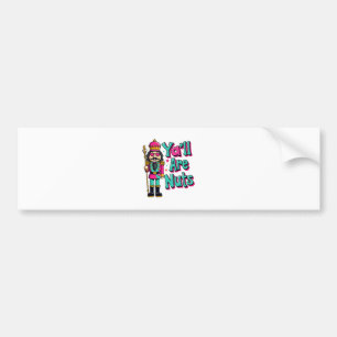 Y'all are nuts Funny Nutcracker Christmas Bumper Sticker